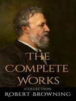Robert Browning: The Complete Works