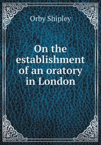 On the establishment of an oratory in London