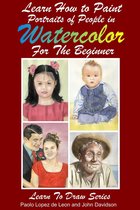 Learn to Draw 13 - Learn How to Paint Portraits of People In Watercolor For the Absolute Beginners