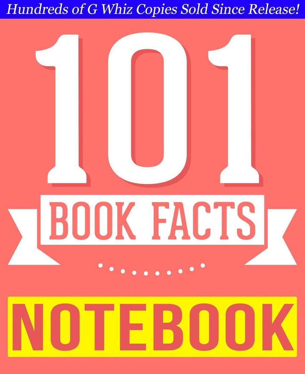 101BookFacts.com - The Notebook - 101 Amazingly True Facts You Didn't Know