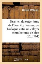 Religion- Examen Du Cat�chisme de l'Honn�te Homme, Ou Dialogue Entre Un Caloyer Et Un Homme de Bien