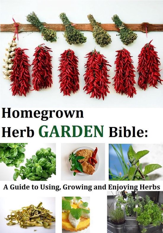 Homegrown Herb Garden Bible: A Guide to Using, Growing and E ... - cover