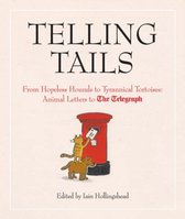 Telling Tails: From Hopeless Hounds to Tyrannical Tortoises: Animal Letters to the Telegraph