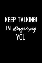 Keep Talking I'm Diagnosing You