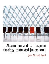 Alexandrian and Carthaginian Theology Contrasted [Microform]