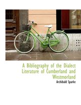 A Bibliography of the Dialect Literature of Cumberland and Westmorland