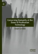 Conserving Humanity at the Dawn of Posthuman Technology