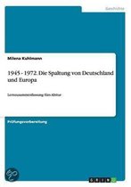 1945 - 1972. Die Spaltung von Deutschland und Europa