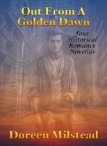 Out From A Golden Dawn: Four Historical Romance Novellas
