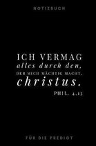 Ich vermag alles durch den, der mich m chtig macht. Christus.Phil. 4,13 Notizbuch f r die Predigt