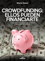 Crowdfunding: Ellos pueden financiarte