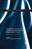 Global Politics and the Responsibility to Protect- International Organizations and the Implementation of the Responsibility to Protect