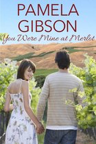 A Love in Wine Country Novel 3 - You Were Mine at Merlot