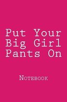 Put Your Big Girl Pants On
