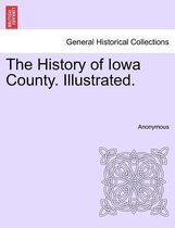 The History of Iowa County. Illustrated.