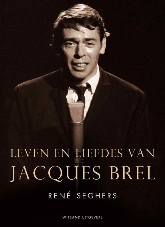 Cover van het boek 'Leven en liefdes van Jacques Brel' van Rene Seghers