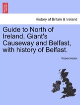 Guide to North of Ireland, Giant's Causeway and Belfast, with History of Belfast.