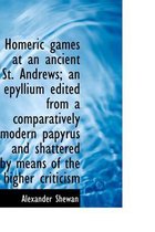 Homeric Games at an Ancient St. Andrews; An Epyllium Edited from a Comparatively Modern Papyrus and