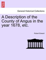 A Description of the County of Angus in the Year 1678, Etc.