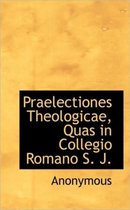 Praelectiones Theologicae, Quas in Collegio Romano S. J.