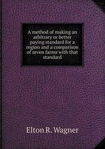 A Method of Making an Arbitrary or Better Paying Standard for a Region and a Comparison of Seven Farms with That Standard