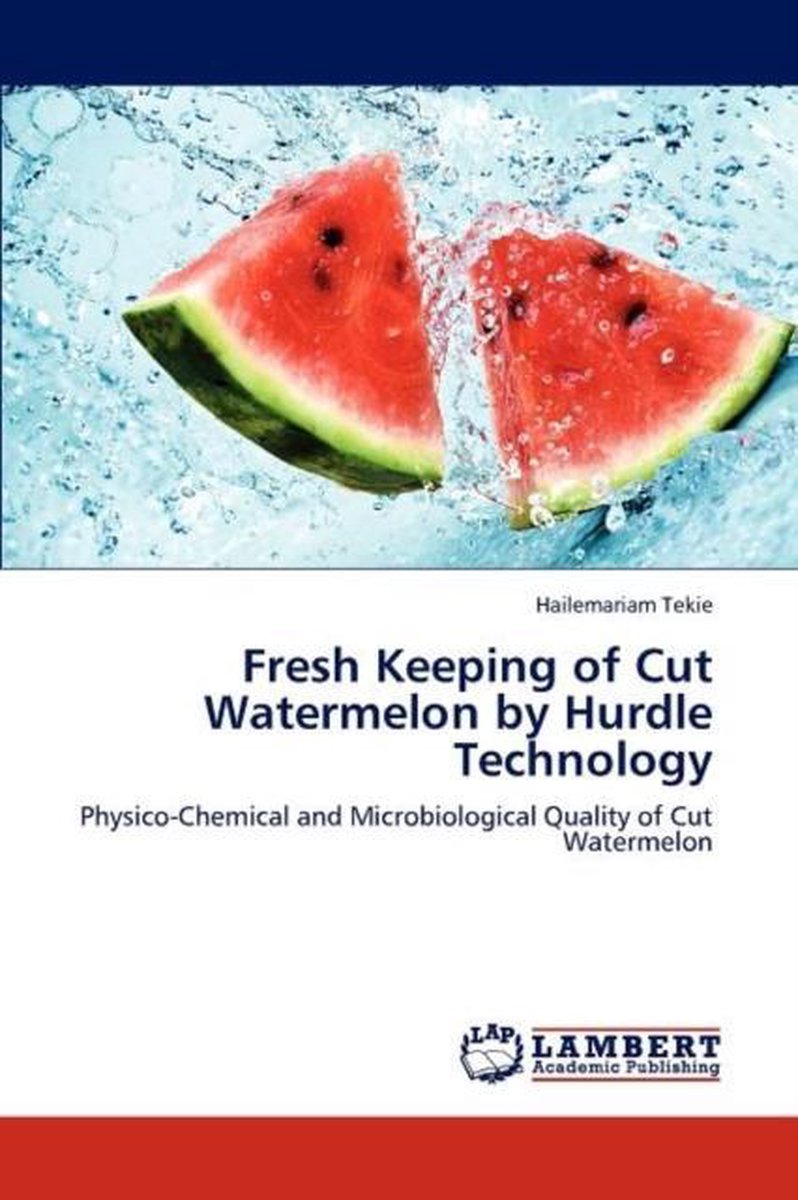 Fresh Keeping of Cut Watermelon by Hurdle Technology - Hailemariam Tekie