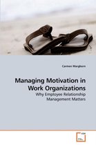 Managing Motivation in Work Organizations