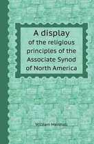 A Display of the Religious Principles of the Associate Synod of North America