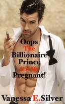 Oops The Billionaire Prince Got Me Pregnant!