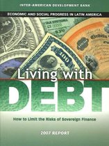 Living with Debt - How to Limit the Risks of Sovereign Finance Economic and Social Progress in Latin America 2007 Report
