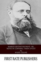 Rambles Beyond Railways; Or, Notes in Cornwall Taken A-Foot