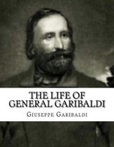 The Life of General Garibaldi