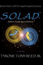 S.O.L.A.D.: Soldiers of Light Against Darkness: Book I of S.O.L.A.D.