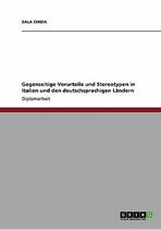 Gegenseitige Vorurteile und Stereotypen in Italien und den deutschsprachigen Landern