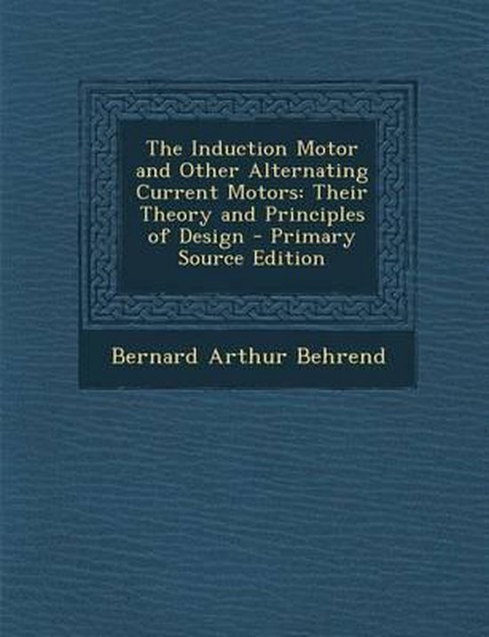Induction Motor and Other Alternating Current Motors, Bernard Arthur