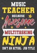 Music Teacher Because Awesome Multitasking Ninja Isn't An Actual Job Title