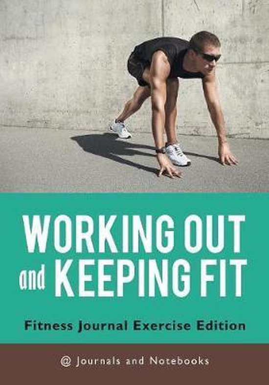 Working out and Keeping Fit. Fitness Journal Exercise Editio ... - cover