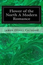 Flower of the North A Modern Romance