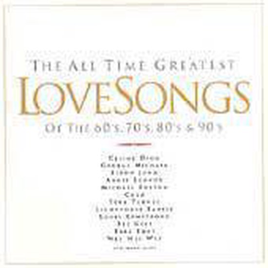 The All Time Greatest Love Songs Of The 60's, 70's, 80's, & 90's