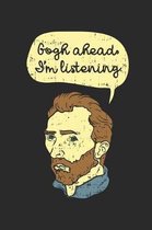 Gogh Ahead I'm Listening