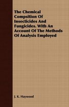 The Chemical Compsition Of Insecticides And Fungicides. With An Account Of The Methods Of Analysis Employed