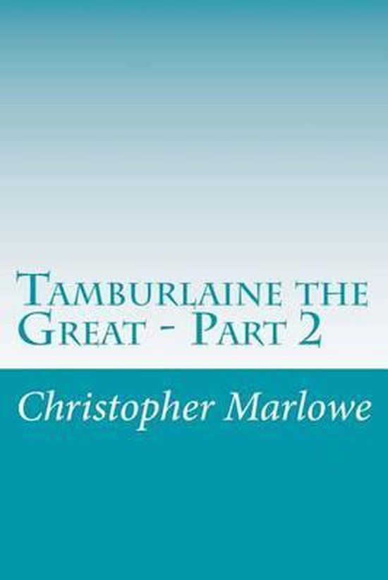 Tamburlaine the Great Part 2, Professor Christopher Marlowe