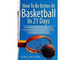 Omslag van Basketball- How to Be Better At Basketball in 21 days