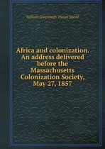 Africa and colonization. An address delivered before the Massachusetts Colonization Society, May 27, 1857