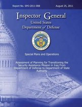 Special Plans and Operations Report No. Spo-2011-008 - Assessment of Planning for Transitioning the Security Assistance Mission in Iraq from Department of Defense to Department of State Auhto