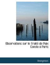 Observations Sur Le Trait de Paix Conclu a Paris
