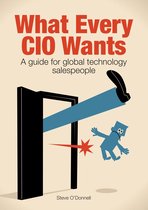 What Every CIO Wants: A Guide for Global Technology Salespeople