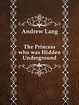 The Princess who was Hidden Underground