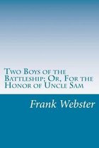 Two Boys of the Battleship; Or, for the Honor of Uncle Sam