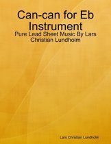 Can-can for Eb Instrument - Pure Lead Sheet Music By Lars Christian Lundholm
